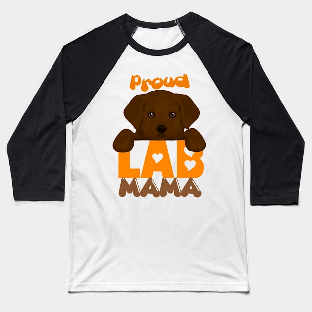 Proud Lab Mama (chocolate puppy)! Especially for Labrador Retriever Puppy owners! Baseball T-Shirt by rs-designs